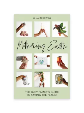 Mothering Earth: The Busy Family's Guide to Saving the Planet